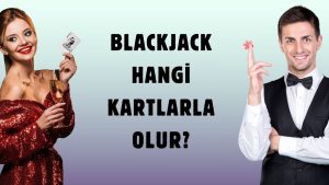 Blackjack Hangi Kartlarla Olur