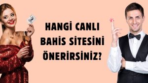 Hangi Canlı Bahis Sitesini Önerirsiniz
